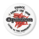 Funny, I Didn't See Your Opinion magnets