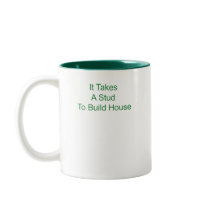 funny it takes a stud to build a house coffee mugs