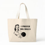Funny Ladies Bowling I Prefer Big Balls Bag