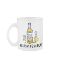 Funny Mexican Foreplay Mugs