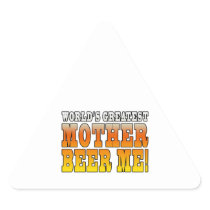 Funny Mothers Moms Worlds Greatest Mother Beer Me!