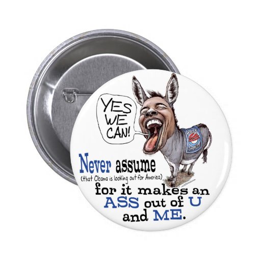 Funny Never Assume Anti Obama Donkey t-shirts Pins