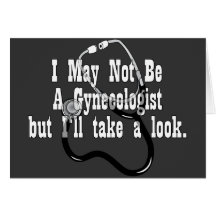 Funny, Not A Gynocologist Card