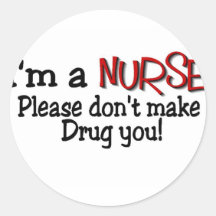 Funny Nurse T-shirt "Don't Make Me Drug You" Round Stickers