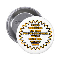 Funny Photographer ... Because I Said So Button