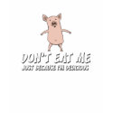 Funny pig shirt: Don't Eat Me