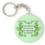Funny Quote - Some days it's not even worth ... keychains