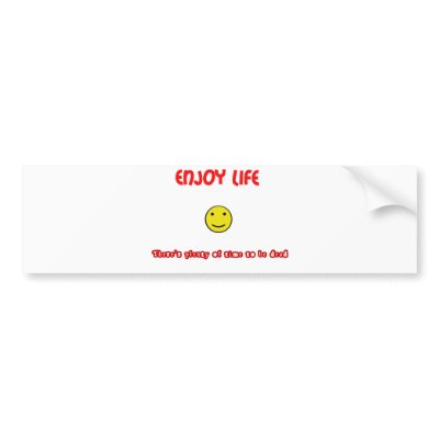 Funny quotes Enjoy life Bumper Stickers | Zazzle.co.uk
