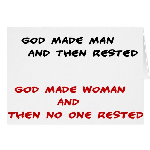Funny quotes God made man and then rested Greeting Card