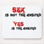Funny quotes Sex is not the answer mousepads
