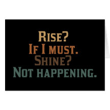 Funny Rise and Shine? Greeting Card