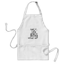 FUNNY SAYINGS ADMIT LIFE BORING WITHOUT ME COMMENT APRON