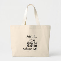 FUNNY SAYINGS ADMIT LIFE BORING WITHOUT ME COMMENT TOTE BAG