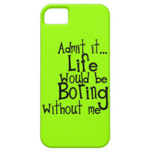 FUNNY SAYINGS ADMIT LIFE BORING WITHOUT ME COMMENT CASE FOR THE iPhone 5