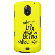 FUNNY SAYINGS ADMIT LIFE BORING WITHOUT ME COMMENT SAMSUNG GALAXY NEXUS CASE