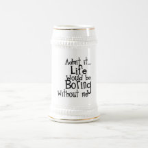 FUNNY SAYINGS ADMIT LIFE BORING WITHOUT ME COMMENT MUG