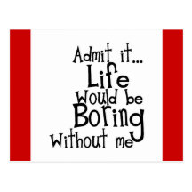 FUNNY SAYINGS ADMIT LIFE BORING WITHOUT ME COMMENT POSTCARDS