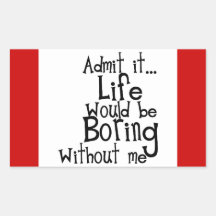 FUNNY SAYINGS ADMIT LIFE BORING WITHOUT ME COMMENT RECTANGLE STICKERS