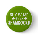 Funny Show Me Your Shamrocks buttons