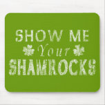 Funny Show Me Your Shamrocks mousepads