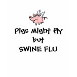 FUNNY SWINE FLU t-shirts