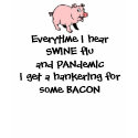FUNNY SWINE FLU t-shirts