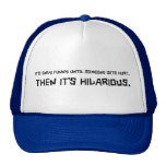Funny Till Someone Gets Hurt Hat