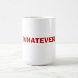 Funny Whatever Mug