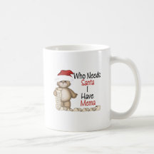Funny Who Needs Santa Mema Mugs