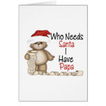 Funny Who Needs Santa Papa Greeting Card