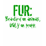 FUR:  Beautiful on animals, UGLY on people. t-shirts