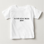 Future Comic Book Geek - Baby t-shirts