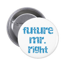 Future Mr. Right Tshirts and Gifts Pinback Button