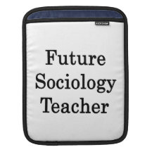 Future Sociology Teacher Sleeves For iPads