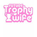 Future Trophy Wife t-shirts