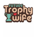 Future Trophy Wife t-shirts