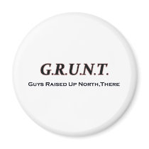 G.R.U.N.T. (Guys Raised Up North, There) Refrigerator Magnet
