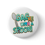 Gag Me With A Spoon buttons
