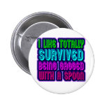 Gagged with a spoon survivor! pinback button
