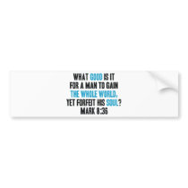 Gain the Whole World Yet Forfeit His Soul. Mark 8 Bumper Sticker