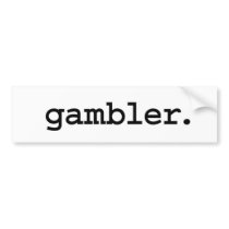 gambler. bumper stickers