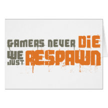 Gamers Never Die We Just Respawn Card