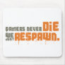Gamers Never Die We Just Respawn Mousepad