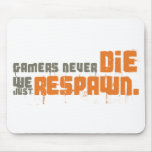 Gamers Never Die We Just Respawn mousepads