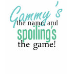 Gammy's the Name, and Spoiling's the Gam t-shirts