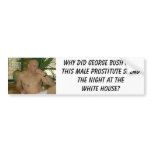 gannon, Why did George Bush have this male pros... bumper stickers