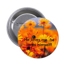 Garden, He loves me..he loves himself! Pinback Buttons