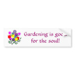 Gardening is goodfor the soul! bumper sticker