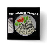 Garni$hed Wage$ Pinback Button
