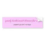 gaudy bridesmaid dresses for all bumper stickers